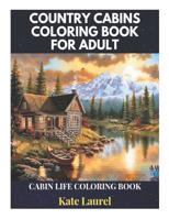 Country Cabins Coloring Book for Adult - Cabin Life Coloring Book 1072676311 Book Cover