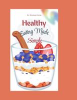 Healthy Eating Made Simple: A Fun and Easy Guide to Helping Kids Make Smart Food Choices and Feel Their Best (Eat Well, Live healthy Series) B0G4H3KDN9 Book Cover