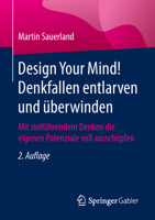 Design Your Mind! Denkfallen Entlarven Und Überwinden: Mit Zielführendem Denken Die Eigenen Potenziale Voll Ausschöpfen 3658214619 Book Cover