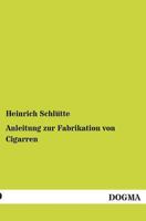 Anleitung Zur Fabrikation Von Cigarren 3957387744 Book Cover