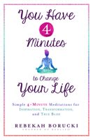 You Have 4 Minutes to Change Your Life: Simple 4-Minute Meditations for Inspiration, Transformation, and True Bliss 140194972X Book Cover