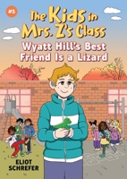Wyatt Hill's Best Friend Is a Lizard (The Kids in Mrs. Z's Class #5) 1523530006 Book Cover