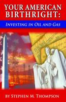 Your American Birthright: Investing in Oil and Gas 0979270308 Book Cover