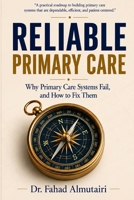 RELIABLE PRIMARY CARE: Why Primary Care Systems Fail, and How to Fix Them B0HCWC46FJ Book Cover