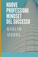 NUOVE PROFESSIONI: MINDSET DEL SUCCESSO (Italian Edition) B0CJSQFDP9 Book Cover