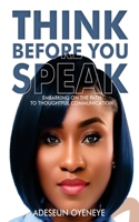 THINK BEFORE YOU SPEAK: "Deliberate Words: A Journey Towards Mindful Communication" B0CNPNLG6G Book Cover
