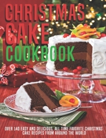 Christmas Cake Cookbook: Over 140 Easy And Delicious, All Time Favorite Christmas Cake Recipes From Around The World B08T5SGFMG Book Cover