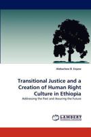 Transitional Justice and a Creation of Human Right Culture in Ethiopia: Addressing the Past and Assuring the Future 3843369054 Book Cover