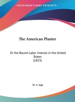 The American Planter, or the Bound Labor Interest in the United States (Classic Reprint) 1162185767 Book Cover