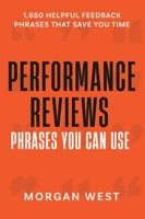 Performance Reviews - Phrases You Can Use: Easily create effective performance appraisals with 1,650 helpful feedback phrases that save you time! B0DQV9ZY4V Book Cover