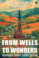 From Wells to Wonders - KB Kanuga's journey to build Duliajan B0F6YTK86Y Book Cover