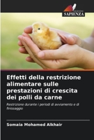Effetti della restrizione alimentare sulle prestazioni di crescita dei polli da carne: Restrizione durante i periodi di avviamento e di finissaggio 6205722143 Book Cover
