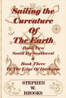 Sailing the Curvature of the Earth - The Series South by Southwest & to the Edge of Darkness 1468116363 Book Cover