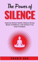 The Power of Silence: Improve Mental Health, Reduce Stress, Boost Confidence, and Achieve True Inner Freedom. (Super Power Series) B0FMPZ1MCM Book Cover