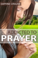 Addicted To Prayer B09JYLL9H7 Book Cover