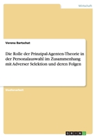 Die Rolle der Prinzipal-Agenten-Theorie in der Personalauswahl im Zusammenhang mit Adverser Selektion und deren Folgen 3656576866 Book Cover