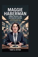 MAGGIE HABERMAN: Power, Politics, and the Pulse of a Nation: A Reporter’s Quest for Truth in Turbulent Times B0FM8HLQ8Y Book Cover