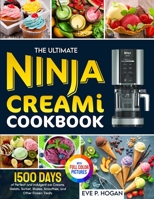 The Ultimate Ninja CREAMi Cookbook: 1500 Days of Perfect and Indulgent Ice Creams, Gelato, Sorbet, Shakes, Smoothies, and Other Frozen Treats. Full-Color Picture Premium Edition. 1805381563 Book Cover
