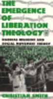 The Emergence of Liberation Theology: Radical Religion and Social Movement Theory 0226764109 Book Cover
