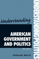 Understanding American Government and Politics (Understanding Politics) 0719086833 Book Cover