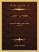 I Piombi Di Venezia, Ovvero, I Signori Della Notte 116120041X Book Cover