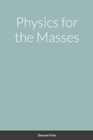 Physics for the Masses 1365678032 Book Cover