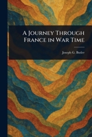 A Journey Through France in War Time 1023078724 Book Cover