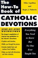 The How-To Book of Catholic Devotions: Everything You Need to Know but No One Ever Taught You 0879734159 Book Cover