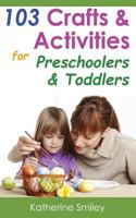 103 Crafts & Activities for Preschoolers & Toddlers: Year Round Fun & Educational Projects You & Your Kids Can Do Together At Home 1499615906 Book Cover