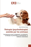 Thérapie (psychothérapie) assistée par les animaux: Connaissances pour le diagnostic, le traitement, la thérapie, la prévention, la salutogenèse, la résilience, la promotio (French Edition) 6139528992 Book Cover