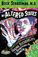 My Altered States: A Doctor's Extraordinary Account of Trauma, Psychedelics, and Spiritual Growth 164411979X Book Cover