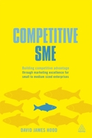 Competitive SME: Building Competitive Advantage through Marketing Excellence for Small to Medium Sized Enterprises 0749468505 Book Cover