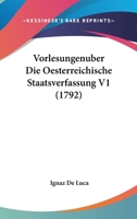 Vorlesungenuber Die Oesterreichische Staatsverfassung V1 (1792) 116620457X Book Cover