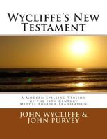 Wycliffe's New Testament (Revised Edition): A Modern-Spelling Version of the 14th Century Middle English Translation 1467994936 Book Cover