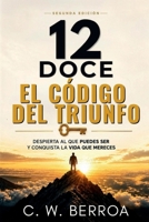 12 DOCE EL CODIGO DEL TRIUNFO: Despierta al que puedes ser y conquista la vida que mereces. (Spanish Edition) B0GY7QFRJP Book Cover