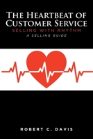 The Heartbeat of Customer Service: Selling with Rhythm A Selling Guide 1638600538 Book Cover
