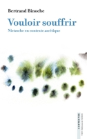 Vouloir Souffrir: Nietzsche En Contexte Ascetique 2711632067 Book Cover