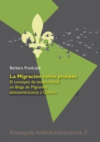 La Migraci�n como Proceso: El Concepto de Temporalidad en Blogs de Migrantes Latinoamericanos a Quebec 394650745X Book Cover