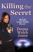 Killing the Secret: A Sheriff Lexie Wolfe Novel 0997014857 Book Cover