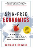 Spin-Free Economics: A No-Nonsense, Non-Partisan Guide to Todays Global Economic Debates 007154903X Book Cover