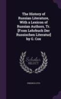 The History of Russian Literature, with a Lexicon of Russian Authors, Tr. [From Lehrbuch Der Russischen Literatur] by G. Cox 1340724960 Book Cover