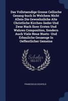 Das Vollstaendige Grosse Cellische Gesang-buch In Welchem Nicht Allein Die Gewoehnliche Alte Christliche Kirchen-lieder Und Zwar Nach Ihrer Ersten Und ... Erbauliche Gesaenge In Oeffentlicher Gemeine 137720510X Book Cover