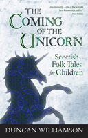 The Coming of the Unicorn: Scottish Folk Tales for Children 0863158684 Book Cover