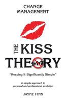 The Kiss Theory: Change Management: Keep It Strategically Simple a Simple Approach to Personal and Professional Development. 1519750188 Book Cover