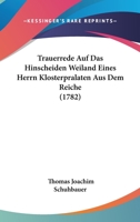 Trauerrede Auf Das Hinscheiden Weiland Eines Herrn Klosterpralaten Aus Dem Reiche (1782) 110478680X Book Cover