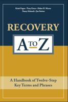 Recovery A to Z: A Handbook of Twelve-Step Key Terms and Phrases 0979986931 Book Cover