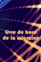 Livre de bord de la migraine: Suivi professionnel détaillé de toutes vos migraines et céphalées sévères Suivi des déclencheurs de maux de tête, des ... de soulagement de la douleur 3986088784 Book Cover