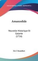 Amanzolide: Nouvelle Historique Et Galante (1716) 1166462587 Book Cover
