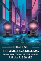 Digital Doppelgängers: Taking Back Control of Your Identity B0DXN2SJTK Book Cover