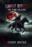 Ghost Riders Of The Plain: Shadows Across The Frontier B0DJBP3BVY Book Cover